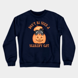 Don't be such a scaredy cat Crewneck Sweatshirt
